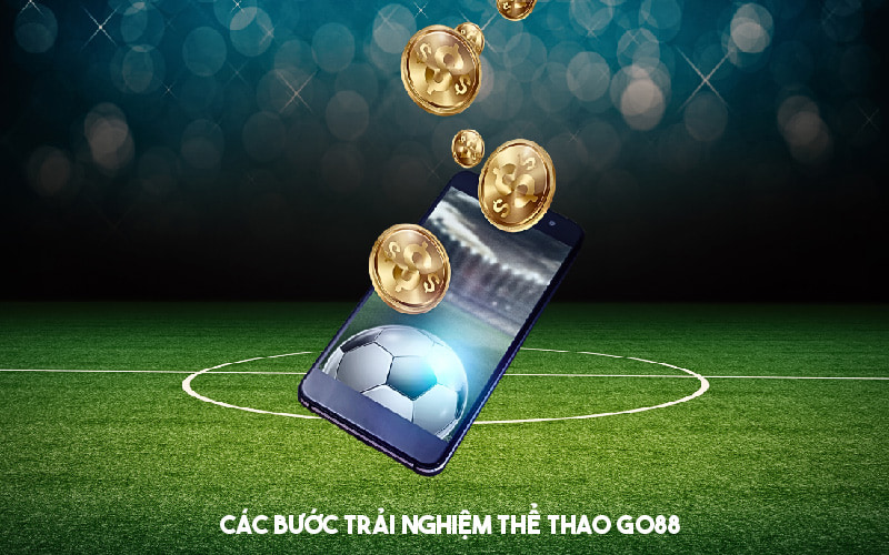 Các bước trải nghiệm thể thao Go88 cho tân thủ 