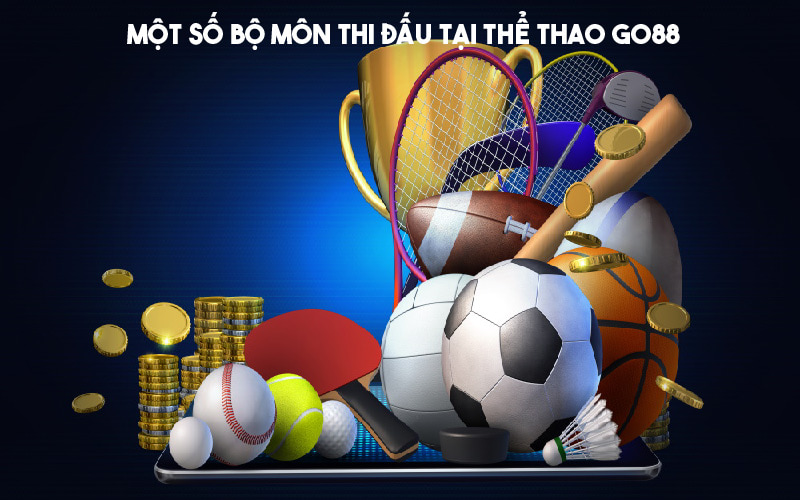 Một số bộ môn thi đấu nên đặt cược tại thể thao Go88 